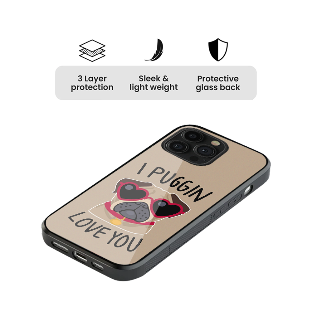 I Puggin Love You Glass Phone Case